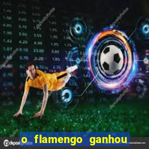 o flamengo ganhou ou perdeu hoje